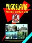 Yugoslavia Investment And Business Guide