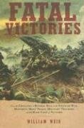 Fatal Victories: History's Most Tragic Military Triumphs and the High Cost of Victory