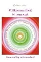 Vollkommenheit ist angesagt: Ein neuer Weg zur Gesundheit. Ein praktisches Handbuch f&uuml;r das neue Jahrtausend