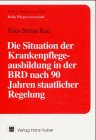 Die Situation der Krankenpflegeausbildung in der BRD nach 90 Jahren staatlicher Regelung - Fritz-Stefan Rau