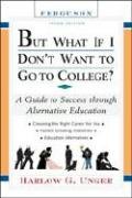 But What If I Don't Want to Go to College?: A Guide to Success Through Alternative Education (But What If I Don't Want to Go to College: A Guide to Success Through Alternative Educat-)