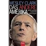 Das andere Amerika: Jenseits von Krieg und falschen Versprechungenvon "Wesley Clark"