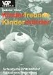 Kinderfreunde. Kinderm�rder: Authentische Kriminalf�lle. Fallanalysen. Vorbeugung