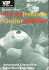 Kinderfreunde. Kinderm�rder: Authentische Kriminalf�lle. Fallanalysen. Vorbeugung - Adolf Gallwitz