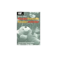Kinderfreunde. Kinderm�rder: Authentische Kriminalf�lle. Fallanalysen. Vorbeugung