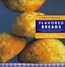 Flavored Breads (Collister, Linda. Basic Baking.)