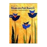 Blumen-Patchwork. Kreative Muster in freier Schneidetechnikvon "Bernadette Mayr"