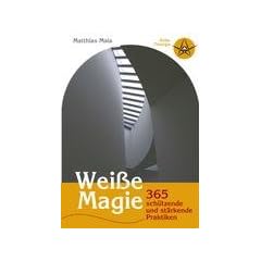 Wei�e Magie: 365 sch�tzende und st�rkende Praktiken