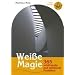Wei�e Magie: 365 sch�tzende und st�rkende Praktiken