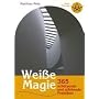 Wei�e Magie: 365 sch�tzende und st�rkende Praktiken