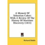 A Memoir Of Sebastian Cabot: With A Review Of The History Of Maritime... by Richard Biddle