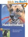 Hundeerziehung. Sanfte Erziehung von Anfang an, Hundesprache verstehen, Probleme effektiv l�sen
