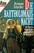 Die Bartholom�usnacht. Die 'Pariser Bluthochzeit' und die Flucht der Hugenotten.