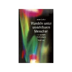 Wandeln unter unsichtbaren Menschen: Eine karmische Autobiographie