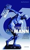 Aufbruch zum Mann: Stark, lustvoll und weise - in Beruf, Alltag und Beziehung - Manfred Twrznik