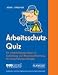 Arbeitsschutz-Quiz: Ein unterhaltsames Spiel zur Ausbildung und Wissensauffrischung f�r Sicherheitsbeauftragte
