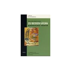 Zu beiden Ufern. Kubanisches Theater