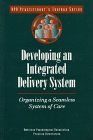 Developing an Integrated Delivery System: Organizing a Seamless System of Care (Apa Practitioner's Toolbox Series)