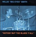 Review Willie 'Big Eyes' Smith  / Nothin' But the Blues Y'all
