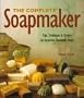 Complete Soapmaker: Tips, Techniques And Recipes For Luxurious Handmade Soaps