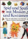 Spiel und Spa&szlig; mit Masken und Kost&uuml;men - &Uuml;ber 50 tolle Ideen zum Basteln, Malen, N&auml;hen, Kost&uuml;mieren - Angela Wilkes, Karl-Heinz Graf vo Rothenburg
