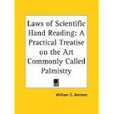 Laws of Scientific Hand Reading: A Practical Treatise on the Art Commonly Called Palmistry: A Practical Treatise on the Art Commonly Called Palmistry (1900)von "William G. Benham"