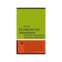Die Gegenwart des Antisemitismus. Islamistische, demokratische und antizionistische Judenfeindschaft