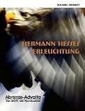 Hermann Hesses Erleuchtung: Abraxas-Advaita - Der GOTT, die Nondualit&auml;t - Daniel Herbst