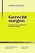 Bücher : Gerecht sorgen: Grundlagen einer sozialethischen Theorie der Fürsorge (Studien zur theologischen Ethik)