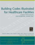 Building Codes Illustrated for Healthcare Facilities: A Guide to Understanding the 2006 International Building Code (Building Codes Illustrated)
