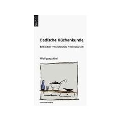 Badische K�chenkunde: Einkaufen, K�chenwissen, Rezepte