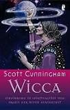 Wicca: Einf�hrung in die Spiritualit�t und Praxis der Neuen Hexenkunst - Scott Cunningham