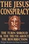 The Jesus Conspiracy: The Turin Shroud and the Truth About the Resurrection