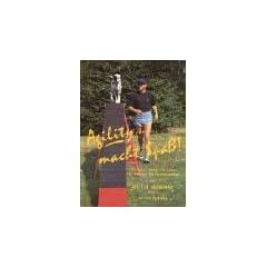 Agility . . . macht Spa�!, Bd.1, Ein F�hrer, Schritt f�r Schritt f�r Anf�nger wie Fortgeschrittene!