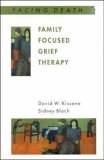 Family Focused Grief Therapy
 A Model of Family-centred Care During Palliative Care and Bereavement (Facing Death),
David W. Kissane