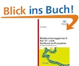Risikomanagement f�r IT- und Software-Projekte: Ein Leitfaden f�r die Umsetzung in der Praxis