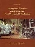 Industrie und Mensch in S&uuml;dniedersachsen - vom 18. bis zum 20. Jahrhundert.
