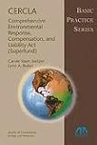 CERCLA--Comprehensive Environmental Response, Compensation, and Liability Act (Superfund): Basic Practice Series