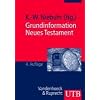 Grundinformation Neues Testament. Eine bibelkundlich-theologische Einf�hrung