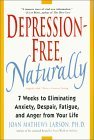  : Depression-Free, Naturally: 7 Weeks to Eliminating Anxiety, Despair, Fatigue, and Anger from Your Life