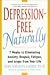 Books : Depression-Free, Naturally: 7 Weeks to Eliminating Anxiety, Despair, Fatigue, and Anger from Your Life
