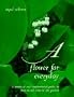 A Flower for Everyday: A Practical and Inspirational Guide to Year-Round Color in the Garden