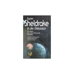Rupert Sheldrake in der Diskussion. Das Wagnis einer neuen Wissenschaft des Lebens