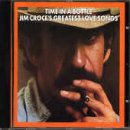 Click here to buy Time in a Bottle Greatest Love Songs by  Jim Croce .