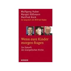 Wenn eure Kinder morgen fragen. Zur Zukunft der evangelischen Kirche