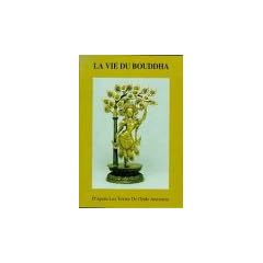 La Vie du Bouddha : D'apr�s les textes de l'Inde ancienne