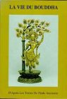 La Vie du Bouddha : D'apr�s les textes de l'Inde ancienne