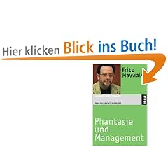 Phantasie und Management: Wege zum kreativen Bewu�t-Sein