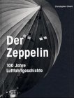 Produkt-Bild: Der Zeppelin. 100 Jahre Luftfahrtgeschichte