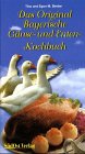 Das Original Bayerische G&auml;nse- und Enten-Kochbuch - Tina Binder, Egon M. Binder